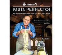 Gennaro’s Pasta Perfecto: The essential collection of fresh and dried pasta d