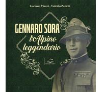 Libri Luciano Viazzi / Zanchi Valerio - Gennaro Sora. L'alpino Leggendario