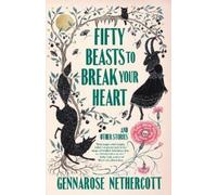 GennaRose Nethercott Fifty Beasts to Break Your Heart (Tascabile)