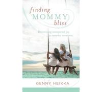 Genny Heikka Finding Mommy Bliss (Tascabile)