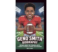 GENO SMITH BIOGRAPHY: DREAMS UNDER THE STADIUM LIGHTS:A JOURNEY OF STRUGGLES, SETBACKS,AND TOUCHDOWNS