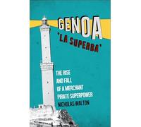 Genoa, 'la Superba': The Rise and Fall of a Merchant Pirate Superpower