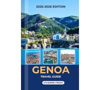 GENOA TRAVEL GUIDE 2025/2026: A Detailed Manual to Discover Culture, Cuisine, Coastal Charm, and Budgeting Tips for First-Time and Returning Visitors