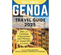 GENOA Travel Guide 2025: For Solo Tourist, Families, Seniors, Couples to Explore Local Food, Phrases, Culture, Family-Friendly Paths with an Ideal 7-Days Itinerary & Checklist