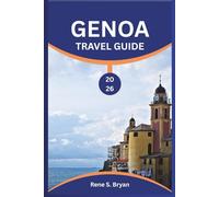 GENOA TRAVEL GUIDE 2026: Genoa Unveiled with Insider Tips for Exploring Italy's Medieval Gem on the Mediterranean