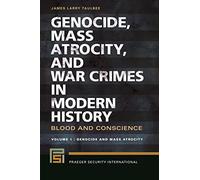 Genocide, Mass Atrocity, and War Crimes in Modern History: Blood and Conscience - Genocide and Mass Atrocity / War Crimes