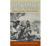 Genocides by the Oppressed: Subaltern Genocide in Theory and Practice