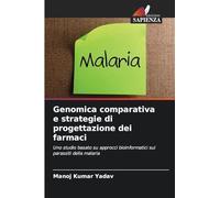 Genomica comparativa e strategie di progettazione dei farmaci: Uno studio basato su approcci bioinformatici sui parassiti della malaria