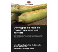 Génotypes de maïs en consortium avec des haricots: Le développement de nouveaux cultivars, la solution pour augmenter la productivité dans le système de consortium