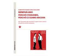 Genova 2001. Perché c'eravamo, perché ci siamo ancora. Dal «movimento dei movimenti» ai giorni nostri: storia e attualità di una lotta necessaria