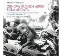 Genova-Buenos Aires sola andata. Il viaggio della famiglia Bergoglio in Argentina e altre storie di emigrazione. Ediz. illustrata