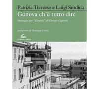 Genova che è Tutto Dire. Immagini per la "Litania" di Giorgio Caproni. Ediz. ill