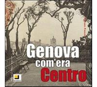 Genova com'era. Centro. Ediz. illustrata - Finauri S. (cur.)