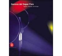 Genova del saper fare. Lavoro, imprese, tecnologie. Ediz. illustrata