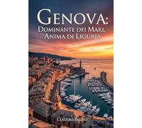 GENOVA: DOMINANTE DEI MARI, ANIMA DI LIGURIA