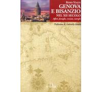 Genova e Bisanzio nel XII Secolo. Affari, famiglie, crociate, intrighi