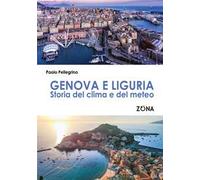 Genova e Liguria. Storia del clima e del meteo - Pellegrino Paolo