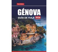 GÉNOVA GUÍA DE VIAJE 2026: Explore la Riviera de Italia, las principales atracciones, excursiones de un día, comida local, recorridos a pie, mapas y consejos prácticos para sus vacaciones