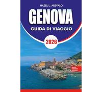 GENOVA Guida di viaggio 2026: Sblocca Gemme Nascoste, Monumenti Storici, Delizie Culinarie e Avventure Panoramiche sulla Costiera
