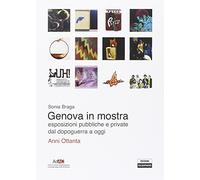 Genova in mostra. Esposizioni pubbliche e private dal secondo dopoguerra a oggi. Anni Ottanta. Ediz. illustrata