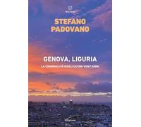 Genova, Liguria. La criminalità degli ultimi vent'anni - Padovano Stefano