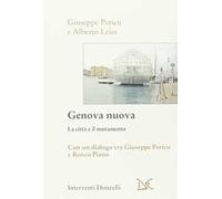 Genova Nuova La Città E Il Mutamento Con Un Dialogo Tra Giuseppe Pericu E Renzo Piano