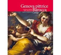 Genova pittrice. Capolavori dell'Età barocca nelle collezioni di Banca e Fondazi