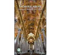 Genova sacra. Guida alle Basiliche del Centro