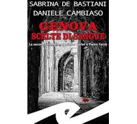 Genova. Scelte di sangue. La seconda indagine di Mistral Garlet e Pietro Farnè