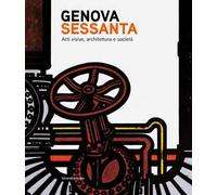 Genova Sessanta. Arti visive, architettura e società. Ediz. illustrata