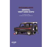 Genova, Vent’Anni Dopo. Il G8 Del 2001, Storia Di Un Fallimento - Giovanni Mari