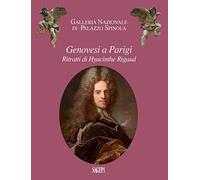 Genovesi a Parigi. Ritratti di Hyacinthe Rigaud. Ediz. illustrata