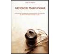 Genovesi malelingue. Satire, proteste, denunce, mugugni, spiate e pettegolezzi in sette e più secoli di storia ligure