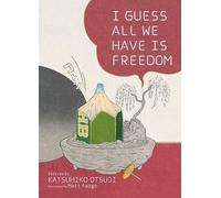 Genpei Akasegawa I Guess All We Have Is Freedom (Tascabile)