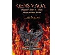 Gens vaga. Quando Cimbri e Teutoni fecero tremare Roma