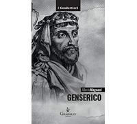 Genserico. Il re dei Vandali che piegò Roma