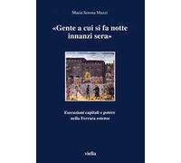 Gente a cui si fa notte innanzi sera. Esecuzioni capitali e potere nella Ferrara estense