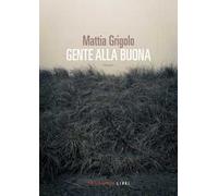 Libri Grigolo Mattia - Gente Alla Buona