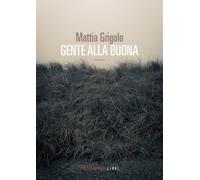 GENTE ALLA BUONA - Grigolo Mattia - 2024 - Fandango Libri