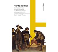 Gente de Raya: Frontera, amenaza y comunidad entre la Monarquía Hispánica y Portugal, 1640-1715
