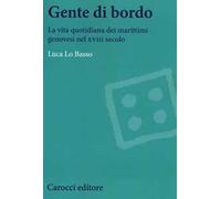 Gente di bordo. La vita quotidiana dei marittimi genovesi nel XVIII secolo