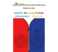 Gente di carattere. I Bergamaschi. I Bresciani