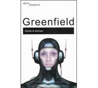 Gente di domani. Come la tecnologia del ventunesimo secolo sta cambiando il nostro modo di pensare e di sentire