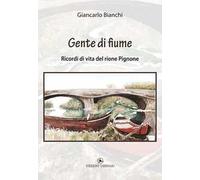 Gente di fiume. Ricordi di vita del rione Pignone