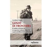 Gente di frontiera. Il confine orientale tra occupazione tedesca, cosacchi e guerra di liberazione partigiana