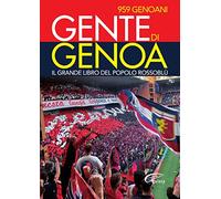 Gente di Genoa. Il grande libro del popolo Rossoblù