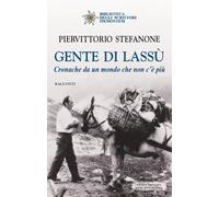 Libri Piervittorio Stefanone - Gente Di Lassu. Cronache Da Un Mondo Che Non C'e