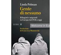 Gente di nessuno. Rifugiati e migranti in Europa dal 1938 a oggi