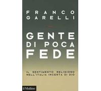Gente di poca fede. Il sentimento religioso nell'Italia incerta di Dio