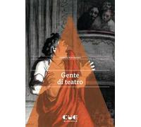 Gente di teatro. 15 microracconti di vite spettacolari